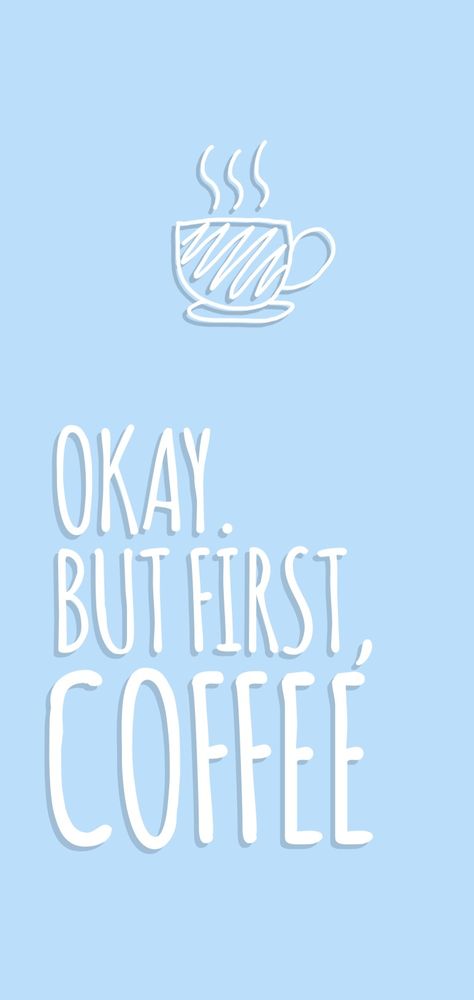 Okay. But first, coffee Wallpaper (Blue Version) But First Coffee Wallpapers, Coffee Blue Aesthetic, Coffee Aesthetic Blue, Blue Coffee Aesthetic, Ok But First Coffee, Iphone Widgets, Pinterest Life, Ipad Aesthetic, Coffee Music