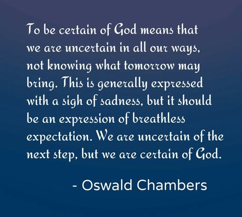 To be certain of God means... O Taste And See, Fear The Lord, The Fear Of The Lord, Oswald Chambers, Bible Things, Gospel Quotes, Seek The Lord, Taste And See, Psalm 34