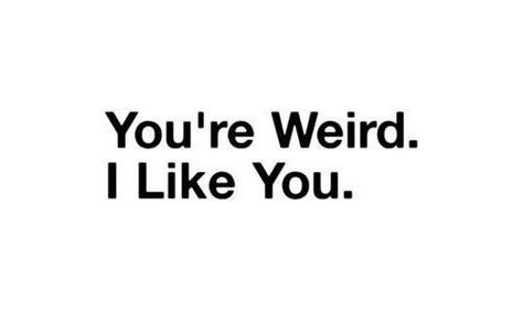 You're weird, I like you What I Like About You, Matthew Gray, Matthew Gray Gubler, We Are The World, Crazy People, I Like You, Peter Parker, Say What, Great Quotes