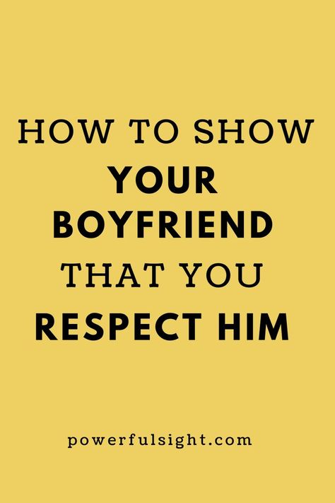 How to Respect Your Boyfriend Ways To Show Respect, Make Him Feel Loved, Show Respect, Showing Respect, Ways To Show Love, Respect Yourself, Feel Loved, How To Show Love, Your Boyfriend