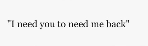 I need you to need me back. I Need You Back, I Need You Quotes, Please Come Back To Me, I Needed You Quotes, Needing You Quotes, Vsco Quotes, Goals Quotes, Like Quotes, Goal Quotes