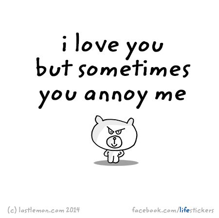 I Love Annoying You Quotes, You Annoy Me But I Love You, I Annoy You But I Love You, You Annoy Me, You're Annoying But I Love You, I Know I'm Annoying But I Love You, Im Sorry For Being Annoying, Sassy Thoughts, I Love You Funny