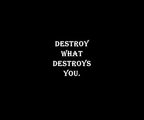 Just make sure you destroy what tries to destroy you first. Do not let anything destroy you. Destroy Quotes, Destroy Yourself, Destroy What Destroys You, Emotional Control, Destroy Everything, Books 2024, Deep Photos, Middle Fingers, Kobe Bryant Pictures