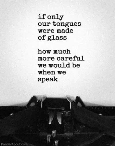 If only our tongues were made of glass Think Before You Speak, If Only, Quotable Quotes, Way Of Life, Famous Quotes, The Words, Great Quotes, Beautiful Words, Thought Provoking