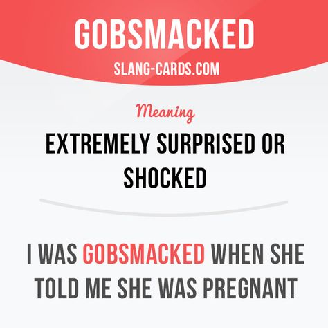 "Gobsmacked" means extremely surprised or shocked. Example: I was gobsmacked… Slang English, English Conversation Learning, English Phrases Idioms, Idioms And Phrases, Conversational English, Phrasal Verbs, English Vocab, Slang Words, Interesting English Words