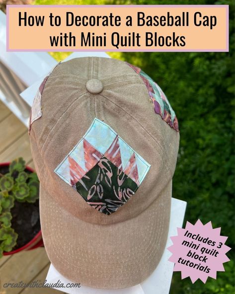 How to Decorate a Baseball Cap with Mini Quilt Blocks - Create with Claudia Mini Quilt Blocks, Churn Dash Quilt, Plain Baseball Caps, Art Quilting, New York Beauty, Half Square Triangle, Star Quilt Blocks, Diy Hat, Diy Quilt