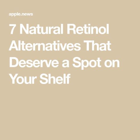 7 Natural Retinol Alternatives That Deserve a Spot on Your Shelf Natural Retinol, Too Sensitive, Retinol Alternative, Retinoic Acid, Carrot Seed Oil, Brighter Skin, Sea Buckthorn Oil, Cosmetics Ingredients, Azelaic Acid