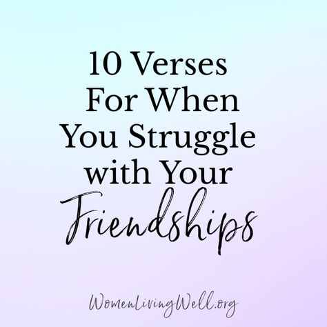 10 Verses For When You Struggle with Your Friendships - Women Living Well Biblical Friendship, Friends Betrayal Quotes, Betrayed By A Friend, Friendship Bible, Friendship Problems, The Year Of Me, Verses About Friendship, Hurt By Friends, Bad Friendship