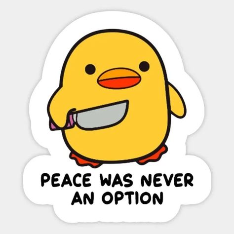 Funny Duck , Peace Was Never An Option , funny gift ,funny saying, funny tee ,humor, Duck - Funny Gift - Sticker | TeePublic Peace Was Never An Option, Funny Duck, Humor, Funny, Humour