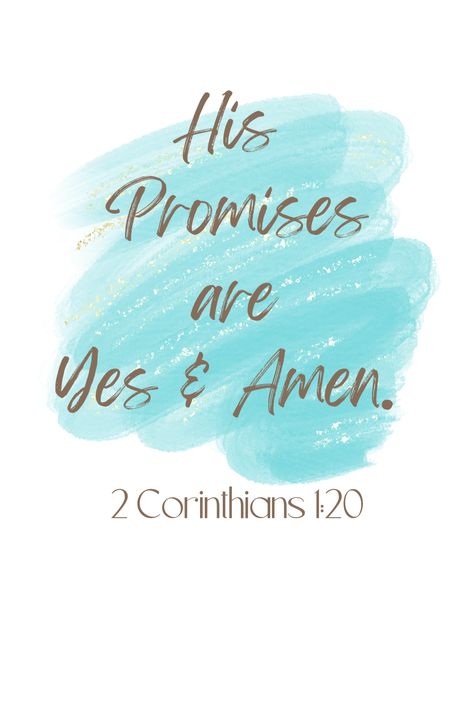 "His promises are Yes and Amen 2 Corinthians 1:20 Bible verse written in dark gold cursive script font with turquose blue watercolor background All His Promises Are Yes And Amen, All Your Promises Are Yes And Amen, Short Scripture Quotes Encouraging, God Promises Quotes, God Faithfulness Quotes, Bible Verse Encouraging, Encouraging Bible Verses Tough Times Gods Promises, Bible Verses Quotes Inspirational Short, Blessed Bible Verses