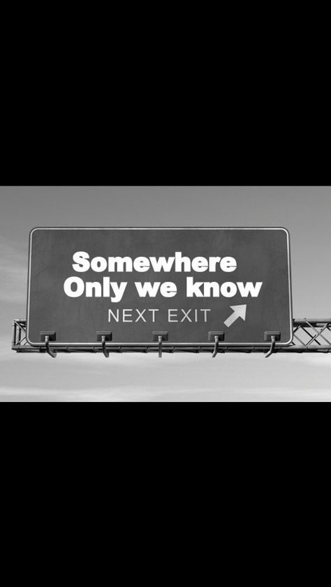 Somewhere only we know We All Start Somewhere, Somewhere Only We Know Song, Somewhere Out There Lyrics, Some Stranger Somewhere Still Remembers You, Somewhere Only We Know Lyrics, Somewhere Only We Know, Know Your Name, Lyric Poster, Knowing You