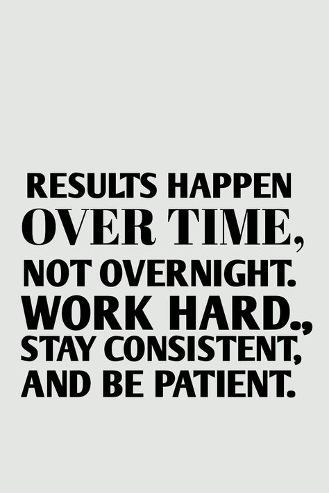 19 Motivational Quotes for Life
- Results happen over time,
not overnight. Work hard, stay
consistent, and be patient. Overtime Working Quotes, Results Happen Over Time Not Overnight, Work Hard Now Enjoy Later, Motivational Quotes For Success Positivity Work Hard, Staying Consistent Quotes, Work Hard Aesthetic, Q4 Goals, Hard Work Aesthetic, Hard Work Motivational Quotes