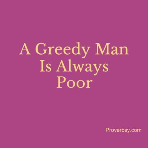 Greedy Quotes, Inspirational Proverbs, Poor Quotes, English Proverbs, Never Satisfied, Mind Set, Fav Quotes, Men Quotes, Positive Mind