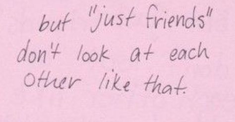 But 'just friends' don't look at each other like that. But Just Friends Dont Look At Each Other Like That, Are We Just Friends Aesthetic, When You Don’t Have A Best Friend, They Don’t Know That We Know Friends, Just Friends Aesthetic, Friends Don’t Look At Friends That Way, Just Friends, Quote Aesthetic, Writing Inspiration