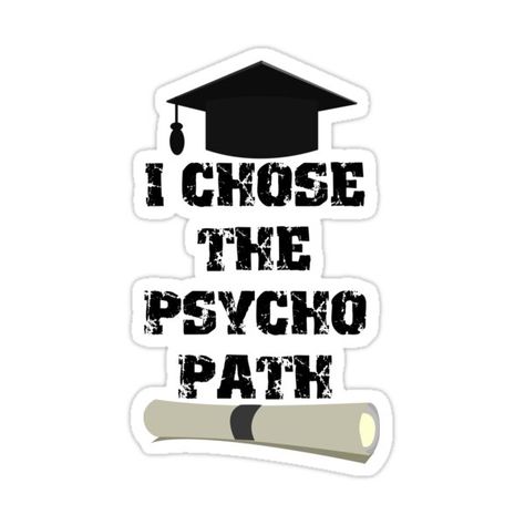 Decorate laptops, Hydro Flasks, cars and more with removable kiss-cut, vinyl decal stickers. Glossy, matte, and transparent options in various sizes. Super durable and water-resistant. This tee will make you stand out in the crowd. Perfect tee for Psychiatrist, Mental Health counselor, and Psychology majorsI Chose the Psycho Path Funny Psychology Major Graduation Gift Idea Tee Distressed Text with graduation cap and diploma certificate. Psychology Gifts Ideas, Psychology Quotes Funny, Graduation Psychology, Psychiatrist Aesthetic, Psychology Funny, Psychology Stickers, Future Psychologist, Psychologist Quotes, Funny Psychology