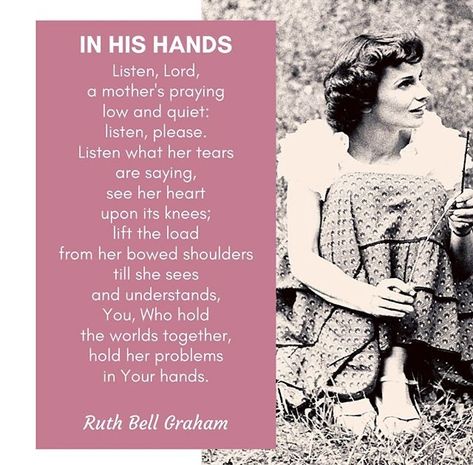 Ruth Bell Graham, Billy Graham Library, Prayer For Mothers, Billy Graham, Pray For Us, A Prayer, Happy Women, Healthy Happy, His Hands