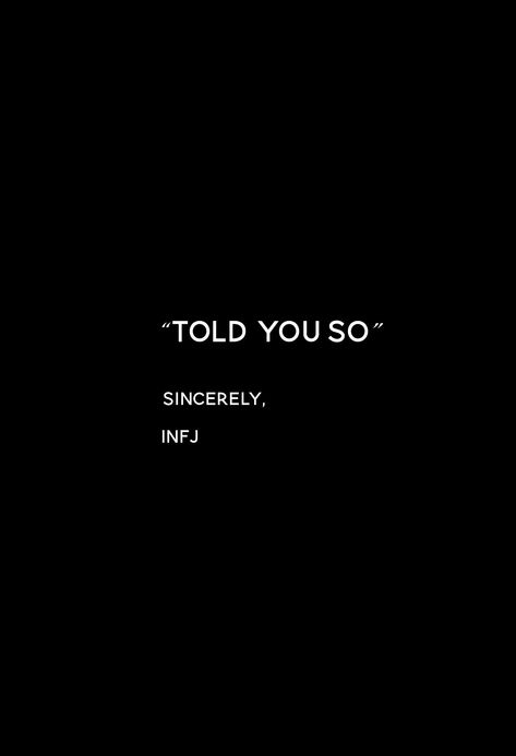 Told You So Quotes, Told You So, I Told You So, Infj Intuition, Myers Briggs Infj, Personalidad Infj, Infj Humor, Infj Things, Psychology Memes