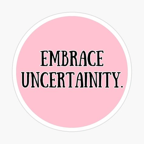 Get my art printed on awesome products. Support me at Redbubble #RBandME: https://www.redbubble.com/i/sticker/Embrace-Uncertainty-quote-by-Haministic/150223461.EJUG5?asc=u Uncertainty Art, Uncertainty Quotes, Embracing Uncertainty, Embrace Uncertainty, Stickers Aesthetic, College Apartment, Trendy Quotes, Quote Stickers, Sticker Collection