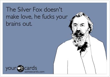 The Silver Fox doesn't make love, he fucks your brains out. Jobless Quotes, Jobless Quotes Feelings, Fox Quotes, Boyfriend Birthday Quotes, Husband Birthday Quotes, Funny Encouragement, Michigan Girl, Beer Snob, Life's Too Short