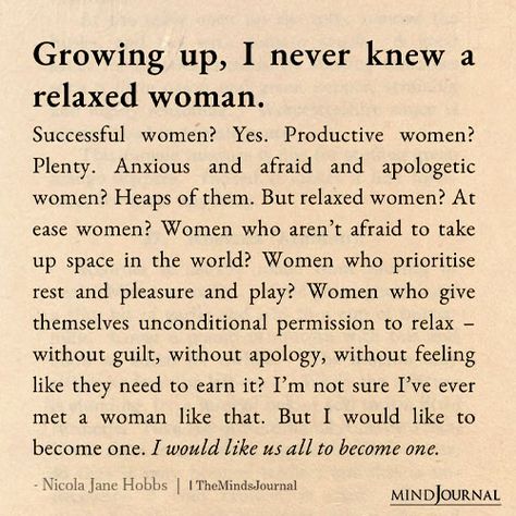 How many relaxed women do you know? Growing As A Woman, Womans Woman Quotes, Becoming A Woman Quotes, Relaxed Woman Aesthetic, Spiritual Women Quotes, Growing Spiritually Quotes, Women Taking Up Space, New Woman Quotes, Feminine Woman Quotes