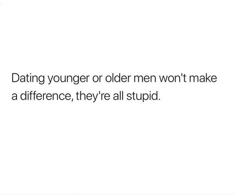 Worst Men Quotes, Horrible Men Quotes, Dating An Older Man Quotes, Matured Quotes Men, Quotes On Being Matured, Getting Older Memes Funny, Men Quotes, Quotes