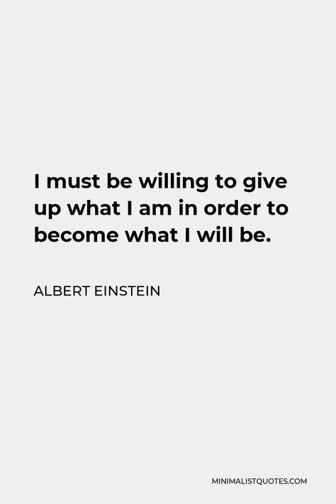 Albert Einstein Quote: I must be willing to give up what I am in order to become what I will be. Cap Quotes, God Encouragement, Leadership Traits, Jesus Faith, Albert Einstein Quotes, Einstein Quotes, Sky Art, One Liner, Boba Fett