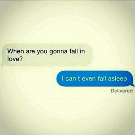 When are you gonna fall in love? I can't even fall asleep. Love Again Quotes, Love Memes Funny, Falling For Someone, Falling In Love Quotes, Falling In Love Again, Funny As Hell, Love Memes, I Cant Even, Fall Asleep