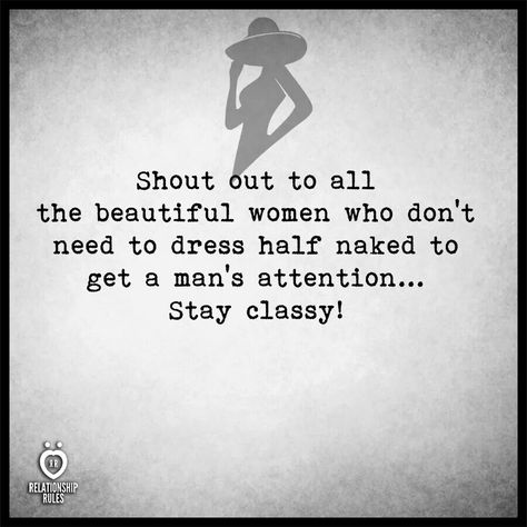 Shout out to all the women who don't care whether they are beautiful and show skin when they are comfortable doing so!  PS:  people who use "classy" unironically need to ask themselves what class they aspire to. Trashy Quotes, Skin Quotes, Skins Quotes, Feminist Men, Funny Girl Quotes, Story Quotes, Word Up, Relationship Rules, Stay Classy