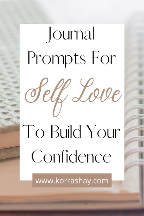 Journal Prompts For Self Love To Build Your Confidence – KorraShay.com Work On Self, Journal Prompts For Self Love, Prompts For Self Love, Self Love Journal Prompts, Love Journal Prompts, How To Build Confidence, Build Your Confidence, Love Journal, Letter To Yourself