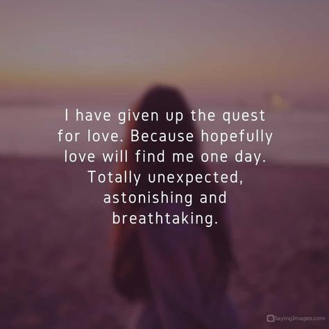 I have given up the quest for love. Because hopefully love will find me one day. Totally unexpected, astonishing and breathtaking. Heart Fluttering Quotes, Quotes About Unexpected Love, Love Quotes Short Instagram, Love Will Find Me, Unexpected Love Quotes, Unexpected Love, Never Fall In Love, Best Love Stories, Heart Flutter