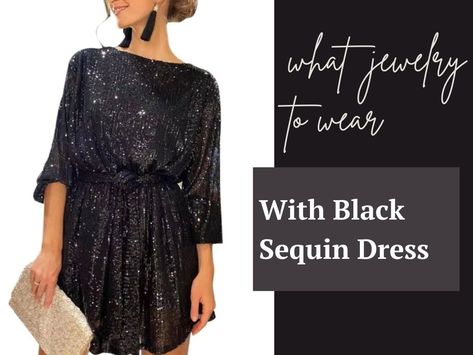 What Jewelry to Wear With Black Sequin Dress Accessories For Sequin Dress, Earrings With Black Sequin Dress, Black Sequin Dress Accessories, Black Sequin Dress Outfit, Glitter Dress Outfit, Jewelry Pairing, What Jewelry To Wear, Black Glitter Dress, Sequin Dress Outfit