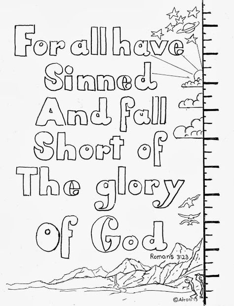 You can print this and others from my blog: http://coloringpagesbymradron.blogspot.com/2013/10/romans-323-for-all-have-sinned-free.html Romans Road, Awana Sparks, Awana Ideas, Bible Verse Coloring Page, Romans 3 23, Romans 3, Scripture Coloring, Bible Verse Coloring, Kids Bible