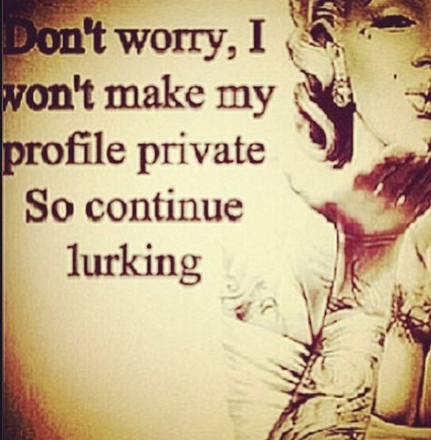 Lurking fixation? OCD maybe? ... Mmmmuah!!! ;) Lioness Quotes, Marilyn Quotes, Relationship Goals Tumblr, Funny Mean Quotes, Fb Quote, Diva Quotes, Street Quotes, Facebook Quotes, Dope Quotes