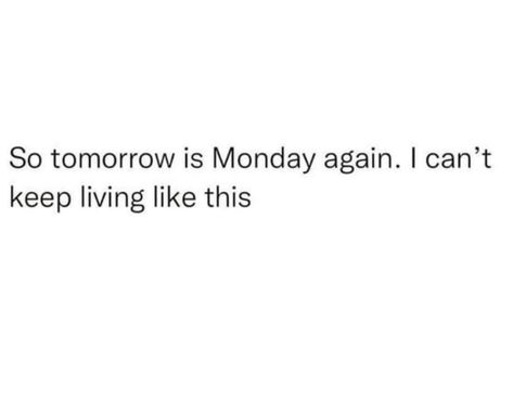 So Tomorrow Is Monday Again, If I Dont Wake Up Tomorrow Quotes, Tomorrow Needs You Shirt, Live Today Tomorrow Is Not Promised, Live For Today Tomorrow Is Not Promised, Tomorrow Is Monday, Monday Again, I Don T Know, Collage