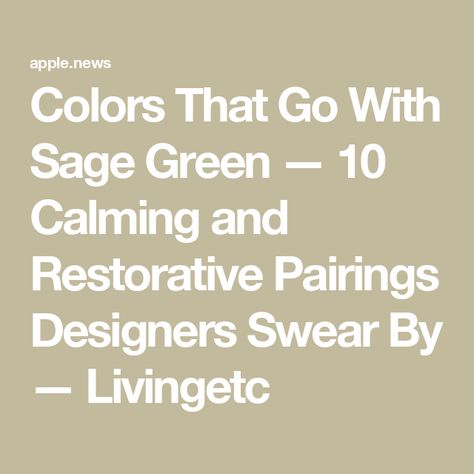 Colors That Go With Sage Green — 10 Calming and Restorative Pairings Designers Swear By — Livingetc Wall Colors That Compliment Sage Green, What Colour Goes With Sage Green, Colors That Go With Clary Sage, Sage Green Whole House Color Scheme, Sage Colour Combinations, Colors That Complement Sage Green, Paint Colors That Go With Sage Green, What Color Goes With Sage Green, Colors That Compliment Sage Green