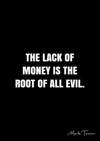 The lack of money is the root of all evil. – Mark Twain Quote QWOB Collection. Search for QWOB with the quote or author to find more quotes in my style… • Millions of unique designs by independent artists. Find your thing. Being Evil Quotes, Money Root Of All Evil, Evil Quotes Aesthetic, Evil People Quotes, Evil Words, Evil Quotes, Lawyer Quotes, Mark Twain Quote, Root Of All Evil