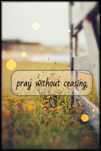 pray without ceasing,  I Thessalonians 5:17 NKJV Pray Without Ceasing Wallpaper, Pray Without Ceasing Quotes, Pray Wallpaper, Bible Wallpaper, I Love You Lord, Pray Without Ceasing, Just Pray, Bible Scripture, Holy Ghost