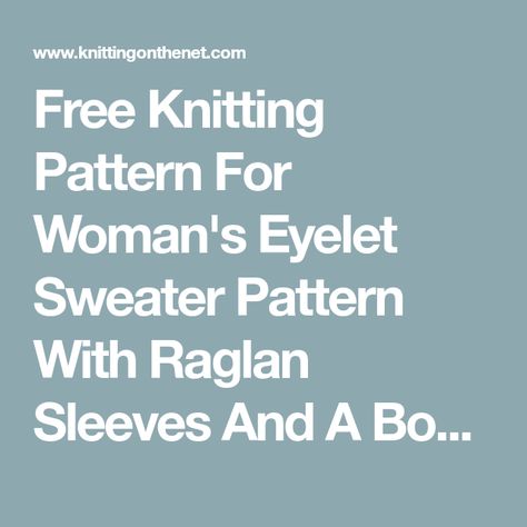 Free Knitting Pattern For Woman's Eyelet Sweater Pattern With Raglan Sleeves And A Boat Neck Eyelet Stitch, Free Knitting Patterns For Women, Eyelet Sweater, Sweater Knitting Pattern, Sweater Knitting Patterns, Free Knitting Pattern, Sweater Pattern, Knitting Patterns Free, Free Knitting