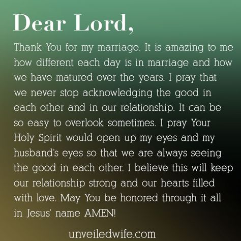 Prayer: Acknowledging The Good --- Dear Lord, Thank You for my marriage. It is amazing to me how different each day is in marriage and how we have matured over the years. I pray that we never stop acknowledging the good in each […]… Read More Here https://unveiledwife.com/prayer-acknowledging-the-good/ Prayer For My Marriage, Unveiled Wife, Better Wife, Marriage Prayers, Marriage Box, Prayer For Husband, Marriage Prayer, Hubba Hubba, Strong Marriage