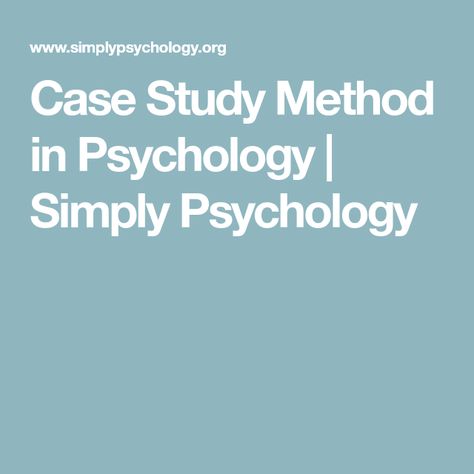 Case Study Method in Psychology | Simply Psychology Study Psychology, Study Method, College Writing, Study Methods, Research Methods, Academic Writing, Event Organization, Single Person, Case Study