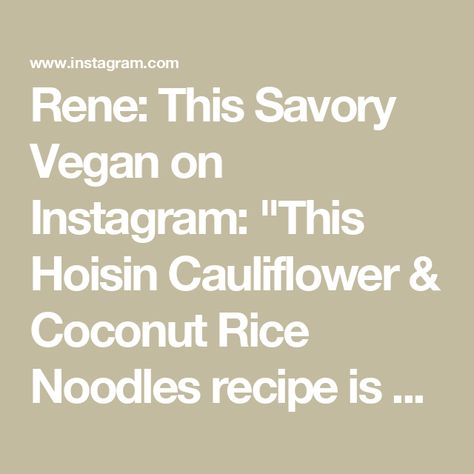 Rene: This Savory Vegan on Instagram: "This Hoisin Cauliflower & Coconut Rice Noodles recipe is better than takeout! Coconut rice noodles are topped with crispy cauliflower & roasted brussels sprouts. FOR THE HOISIN CAULIFLOWER ▢2 tablespoons avocado oil or sub olive oil ▢2 tablespoons low sodium soy sauce ▢1 tablespoon hoisin sauce ▢1 tablespoon ketchup ▢1 teaspoon garlic powder ▢1 tablespoon ginger powder ▢1 head cauliflower cut in florets … Get the full recipe by: -searching google for “this savory vegan hoisin cauliflower” -the link in my bio" Rice Noodle Recipes, Coconut Rice, Low Sodium Soy Sauce, Savory Vegan, Rice Noodles, Roasted Brussel Sprouts, Hoisin Sauce, Noodle Recipes, Roasted Cauliflower