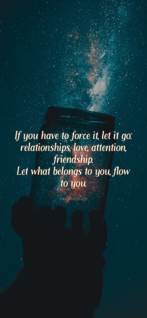 If You Have To Force It Leave It, If You Love It Let It Go, Its Time To Let Go Quotes Relationships, Let It Flow Quotes, Let Them Quotes, Let Go Quotes Relationships, Let It Be Quotes, Letting You Go Quotes, Flow Quotes