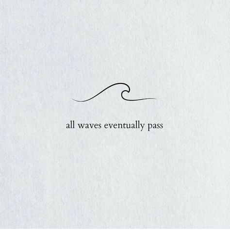 Feelings Are Much Like Waves, Tattoo Ideas Summer Vibes, Thalassophile Tattoo Ideas, Take Chances Tattoo, It Will Be Okay Tattoo, Quotes On Waves, It Will Pass Tattoo, All Waves Eventually Pass Tattoo, Fika Tattoo