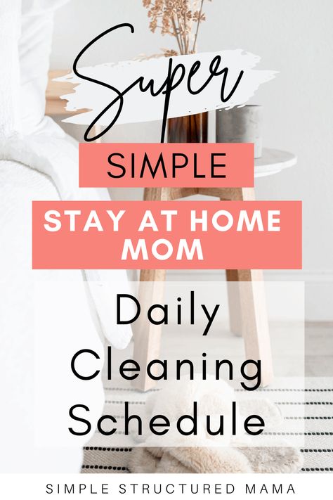 Super Simple Stay at Home Mom Daily Cleaning Schedule - Simple Structured Mama Mom Cleaning Schedule, Stay At Home Mom Schedule, Daily Cleaning Schedule, Age Appropriate Chores, Mom Schedule, Stay At Home Moms, Organizing Time, Homeschool Lesson, Daily Cleaning