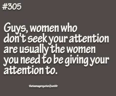 Guys, women who don't seek your attention are usually the women you need to be giving your attention to. Attention Seeker Quotes, Hatter Quotes, Mad Hatter Quotes, Attention Seekers, Good Men, The Plague, Best Kisses, Fav Quotes, Real Relationships