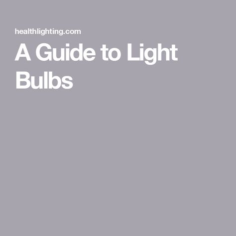 A Guide to Light Bulbs Lighting Guide, Lighting Ideas, Reading Light, Room Colors, Led Color, Clean House, Light Bulbs, Natural Light, Led Bulb