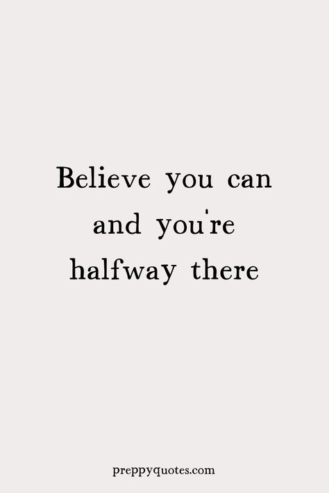 Believe you can and you're halfway there quote Quotes Of Determination, Compationate Quotes, Quotes For Determination, Quotes About Not Giving Up, Quotes About Giving Up, Quotes About Determination, Determined Quotes, Uplifting Inspirational Quotes, Preppy Quotes