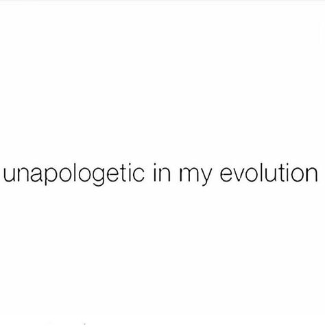 Unapologetic in my evolution Unapologetic Quotes, Self Evolution Quotes, Heredity And Evolution, Evolution Quotes, My Evolution Will Be Beautiful, Toxic Masculinity Memes, Oversimplified History Memes, Healthy Energy, Wise Words Quotes