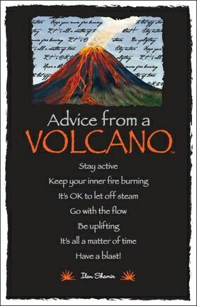 Advice from a Volcano. I'd add "I Lava You" in honor of one of my favorite Disney*Pixar shorts! Hawaiian Quotes, 365 Jar, Matter Of Time, Fire Burning, Go With The Flow, Advice Quotes, Stay Active, Nature Quotes, Spirit Guides