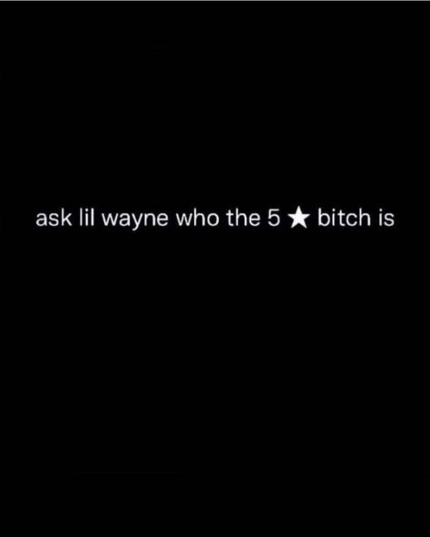 Ask Lil Wayne Who The 5 Star Quote, Ask Lil Wayne Who The 5 Star, Gemini Quotes Instagram, Ask Lil Wayne Who The 5 Star Tweet, Lil Wayne Quotes Lyrics, Cute Lil Quotes, 5 Star Quotes, Nicole Core, Lyric Ideas